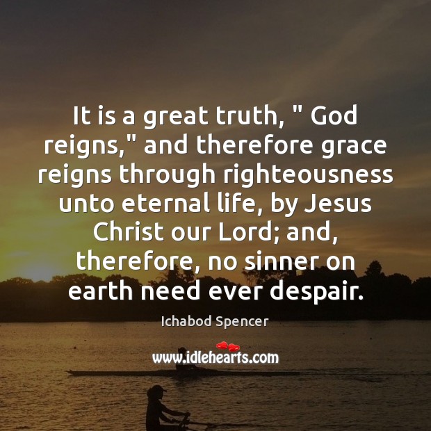 It is a great truth, ” God reigns,” and therefore grace reigns through Image