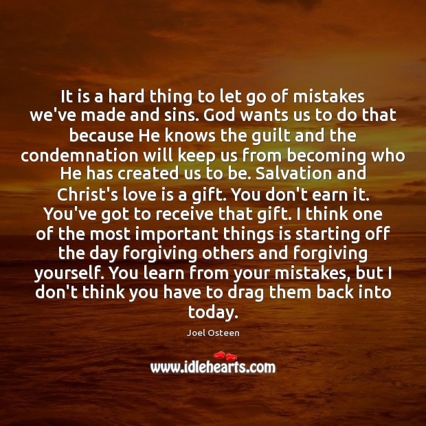 It is a hard thing to let go of mistakes we’ve made Joel Osteen Picture Quote