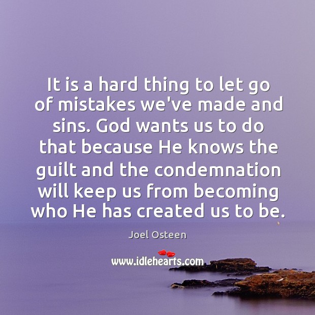 It is a hard thing to let go of mistakes we’ve made Image