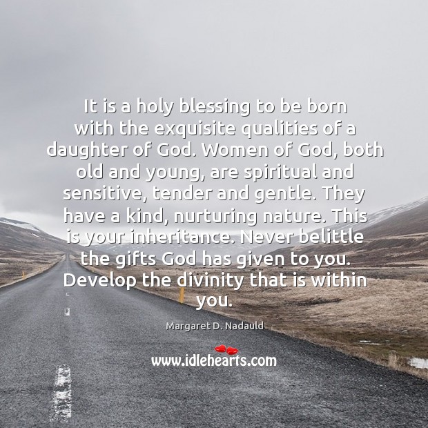 It is a holy blessing to be born with the exquisite qualities Margaret D. Nadauld Picture Quote