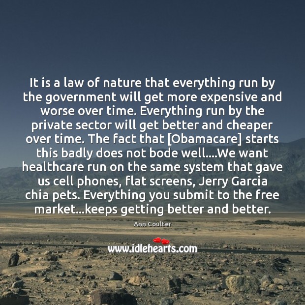 It is a law of nature that everything run by the government Ann Coulter Picture Quote