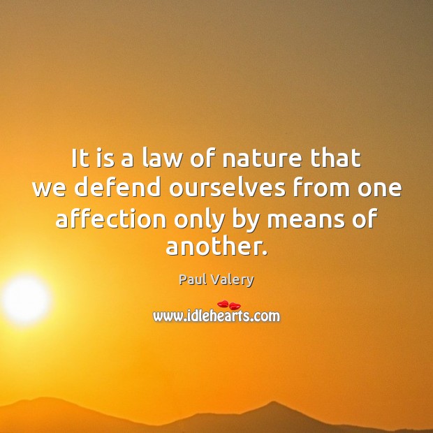It is a law of nature that we defend ourselves from one Paul Valery Picture Quote
