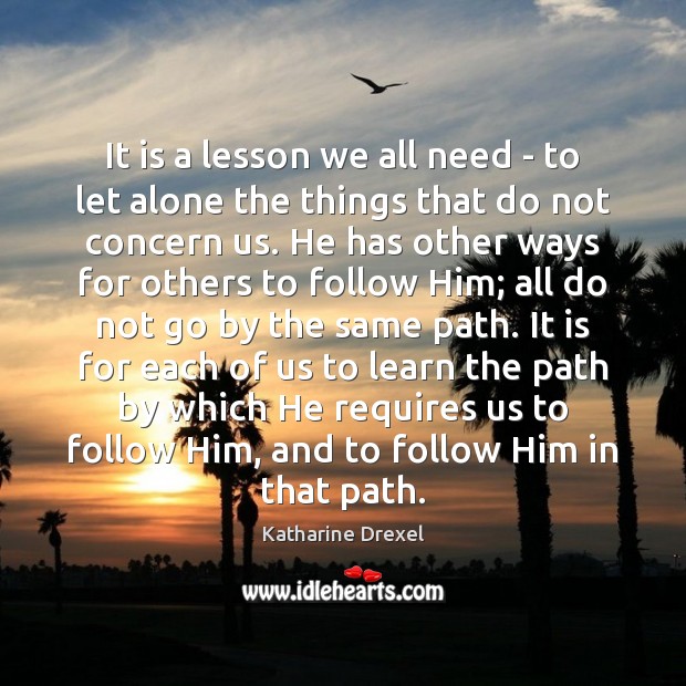 It is a lesson we all need – to let alone the Katharine Drexel Picture Quote