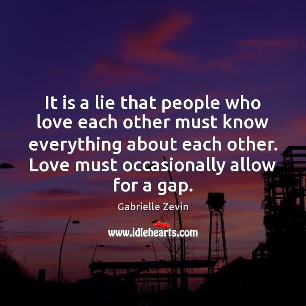 It is a lie that people who love each other must know Gabrielle Zevin Picture Quote