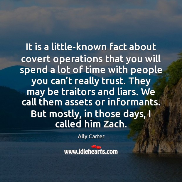 It is a little-known fact about covert operations that you will spend Ally Carter Picture Quote