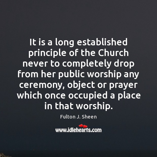 It is a long established principle of the Church never to completely Fulton J. Sheen Picture Quote