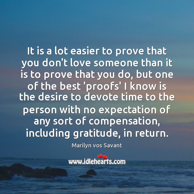 It is a lot easier to prove that you don’t love someone Marilyn vos Savant Picture Quote