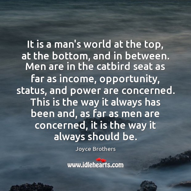 It is a man’s world at the top, at the bottom, and Joyce Brothers Picture Quote