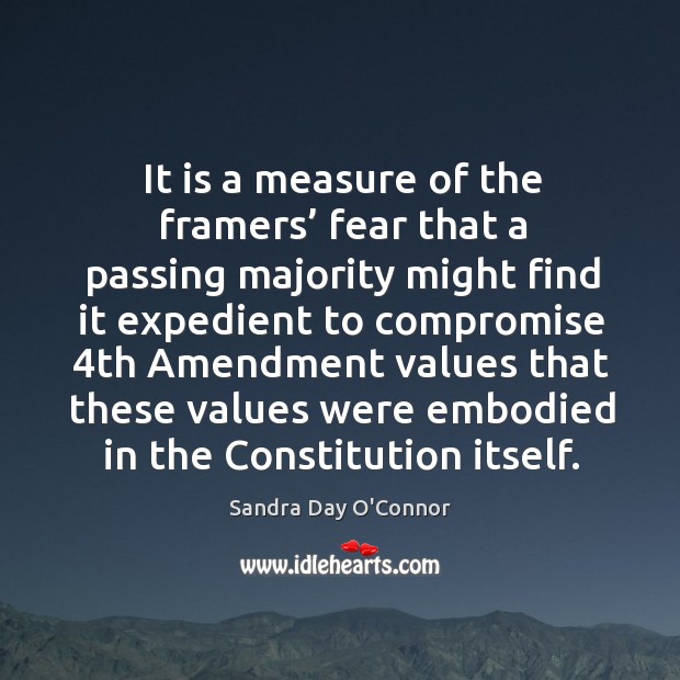 It is a measure of the framers’ fear that a passing majority might find it expedient Sandra Day O’Connor Picture Quote