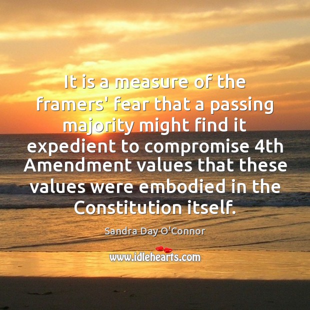 It is a measure of the framers’ fear that a passing majority Sandra Day O’Connor Picture Quote