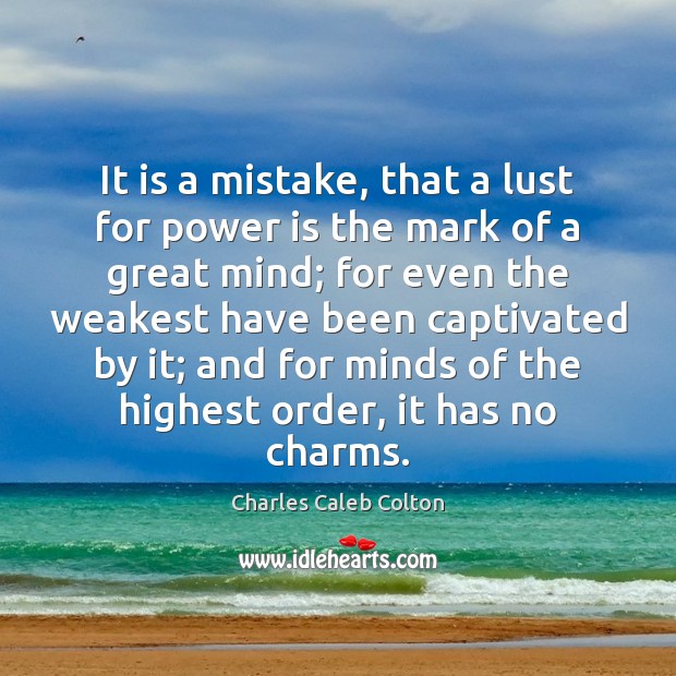 It is a mistake, that a lust for power is the mark Power Quotes Image