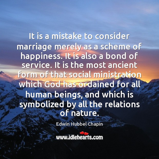 It is a mistake to consider marriage merely as a scheme of Edwin Hubbel Chapin Picture Quote