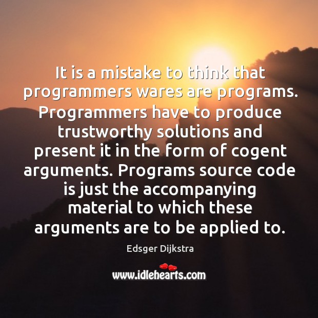It is a mistake to think that programmers wares are programs. Programmers Edsger Dijkstra Picture Quote