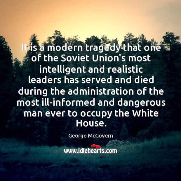 It is a modern tragedy that one of the Soviet Union’s most George McGovern Picture Quote