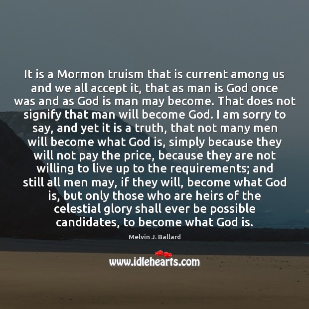 It is a Mormon truism that is current among us and we Accept Quotes Image