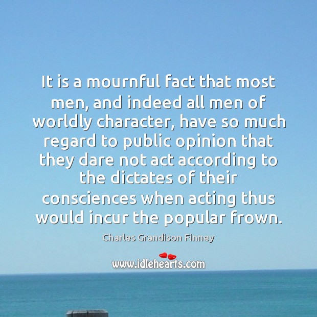 It is a mournful fact that most men, and indeed all men Charles Grandison Finney Picture Quote