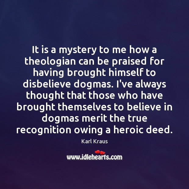 It is a mystery to me how a theologian can be praised Karl Kraus Picture Quote