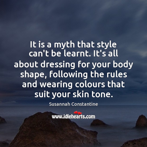 It is a myth that style can’t be learnt. It’s all about Susannah Constantine Picture Quote