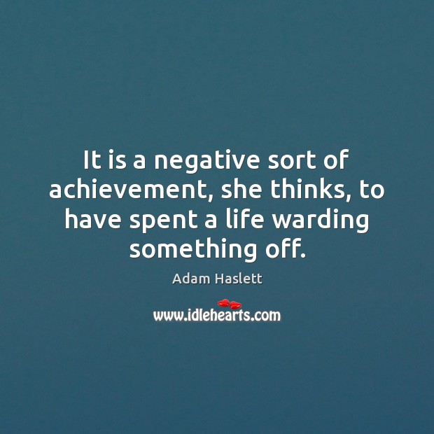 It is a negative sort of achievement, she thinks, to have spent Adam Haslett Picture Quote