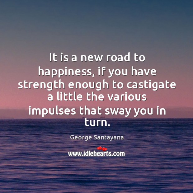 It is a new road to happiness, if you have strength enough Image