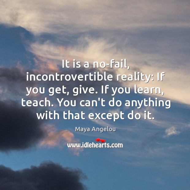It is a no-fail, incontrovertible reality: If you get, give. If you Image
