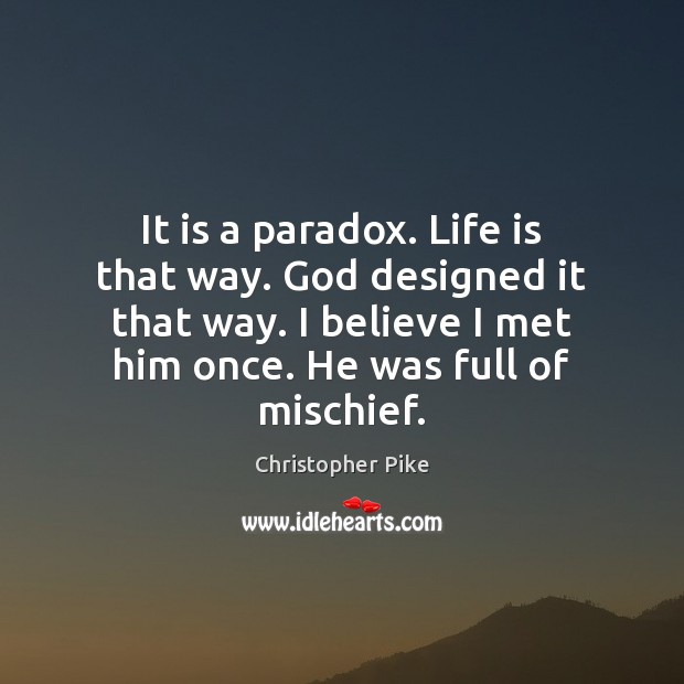 It is a paradox. Life is that way. God designed it that Image