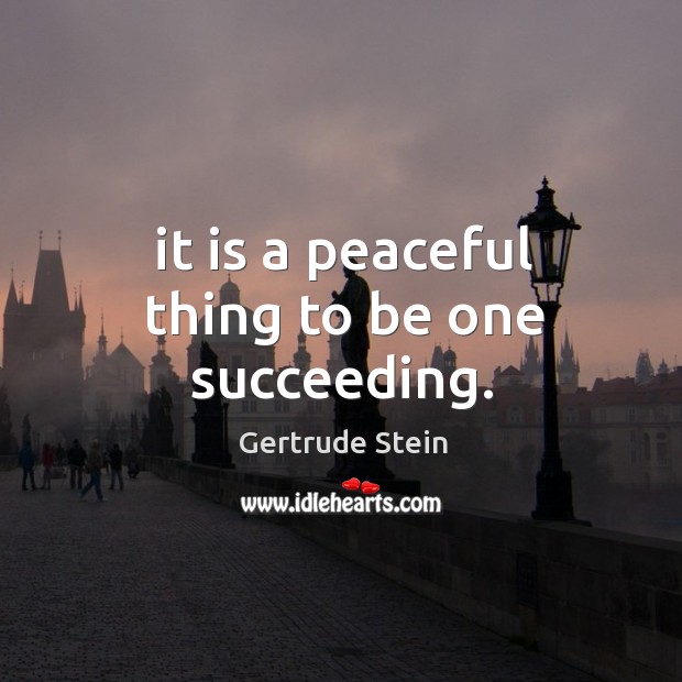 It is a peaceful thing to be one succeeding. Image