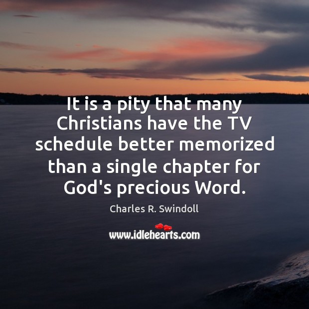 It is a pity that many Christians have the TV schedule better Charles R. Swindoll Picture Quote