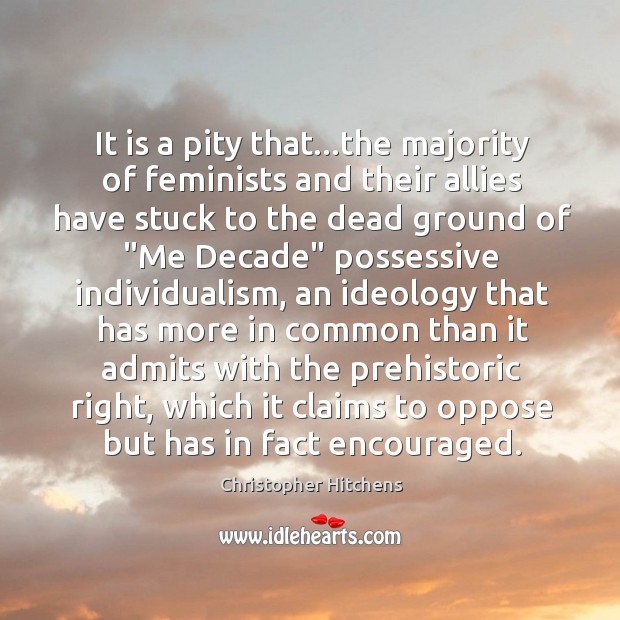 It is a pity that…the majority of feminists and their allies Christopher Hitchens Picture Quote