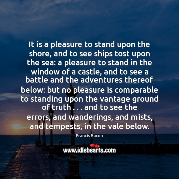 It is a pleasure to stand upon the shore, and to see Francis Bacon Picture Quote