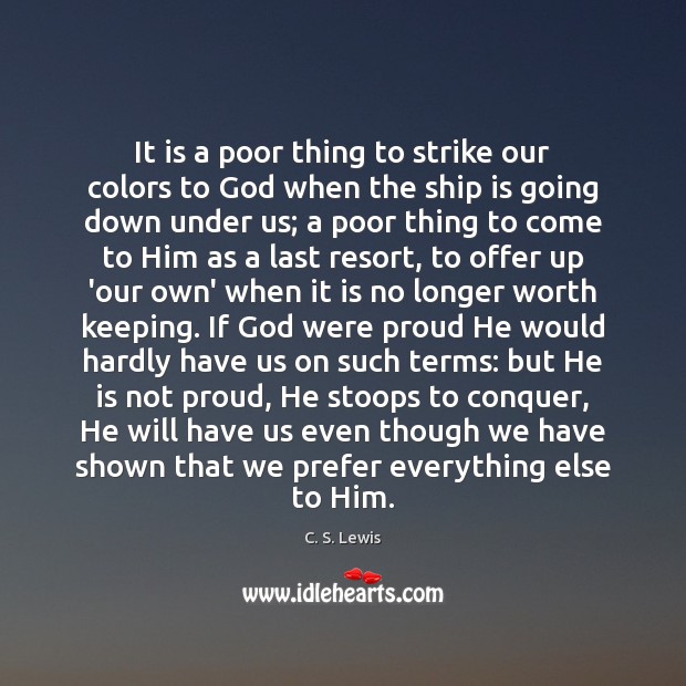 It is a poor thing to strike our colors to God when C. S. Lewis Picture Quote