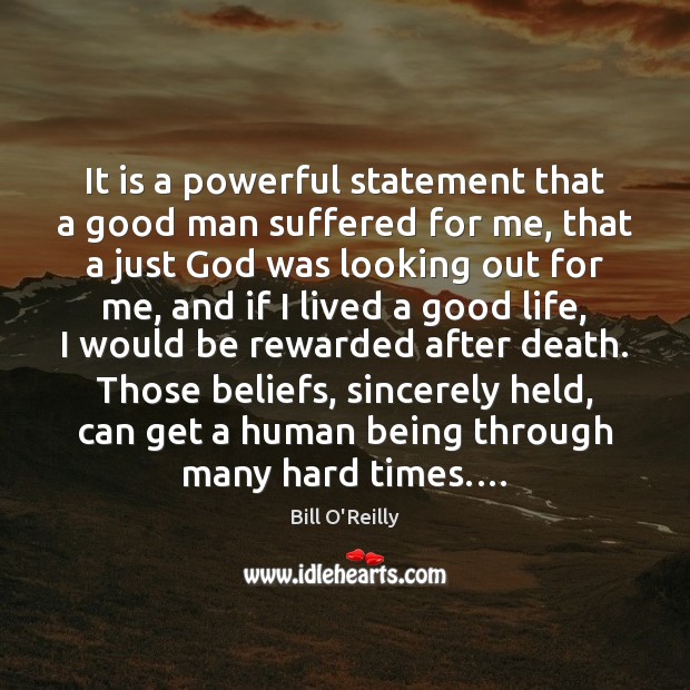 It is a powerful statement that a good man suffered for me, Bill O’Reilly Picture Quote