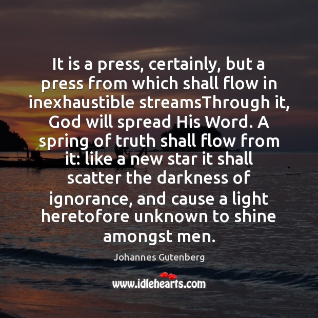 It is a press, certainly, but a press from which shall flow Johannes Gutenberg Picture Quote