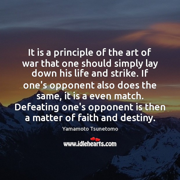 It is a principle of the art of war that one should Yamamoto Tsunetomo Picture Quote