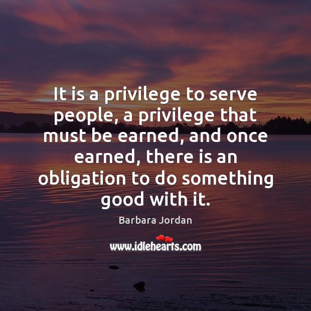 It is a privilege to serve people, a privilege that must be Image