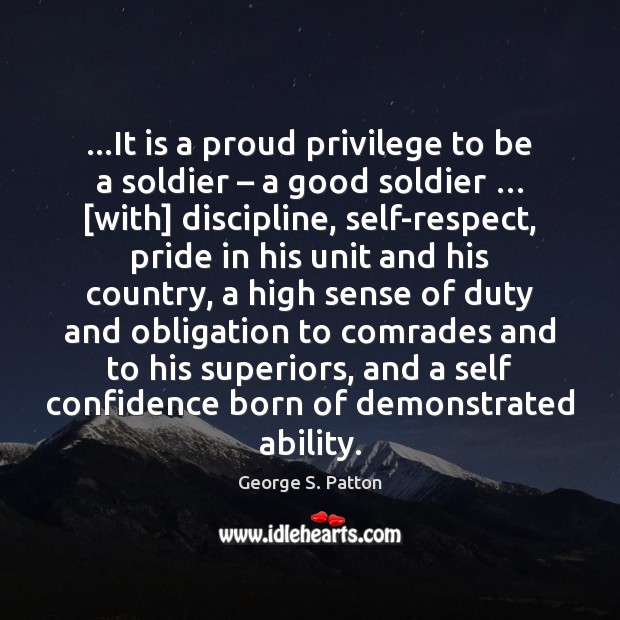 …It is a proud privilege to be a soldier – a good soldier … [ Confidence Quotes Image
