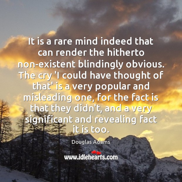 It is a rare mind indeed that can render the hitherto non-existent Douglas Adams Picture Quote