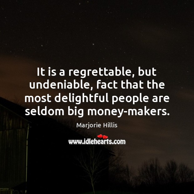It is a regrettable, but undeniable, fact that the most delightful people Marjorie Hillis Picture Quote