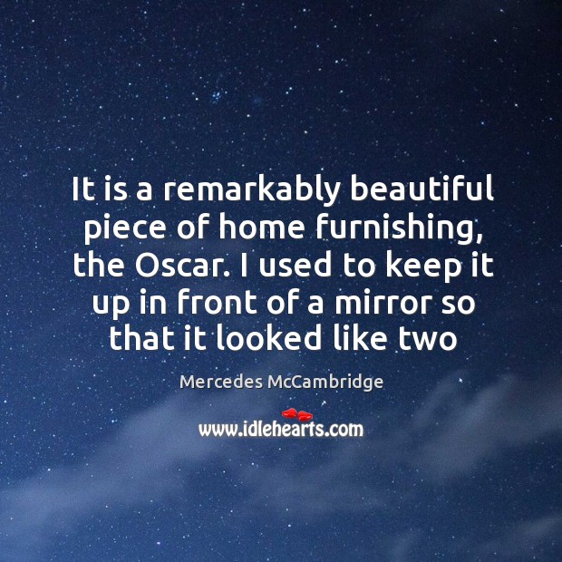 It is a remarkably beautiful piece of home furnishing, the Oscar. I Mercedes McCambridge Picture Quote