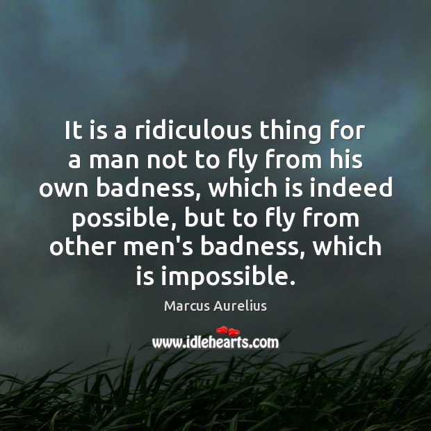 It is a ridiculous thing for a man not to fly from 