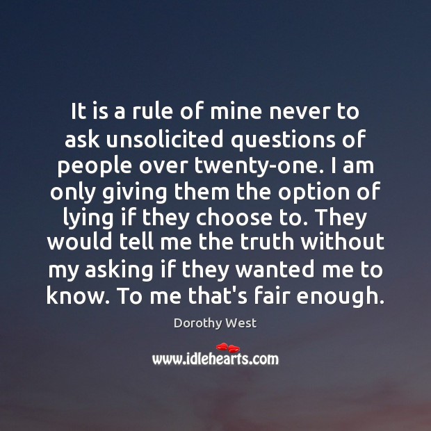 It is a rule of mine never to ask unsolicited questions of Dorothy West Picture Quote