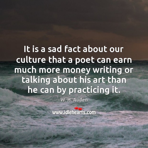 It is a sad fact about our culture that a poet can W. H. Auden Picture Quote
