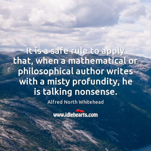 It is a safe rule to apply that, when a mathematical or Alfred North Whitehead Picture Quote