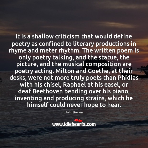 It is a shallow criticism that would define poetry as confined to 