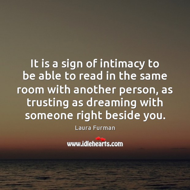 It is a sign of intimacy to be able to read in Laura Furman Picture Quote