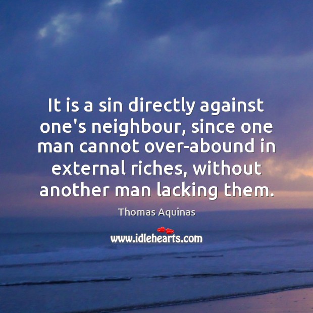 It is a sin directly against one’s neighbour, since one man cannot Thomas Aquinas Picture Quote
