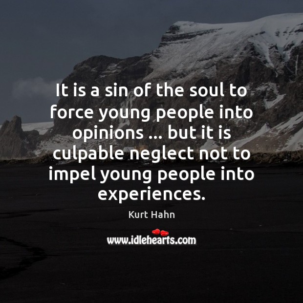 It is a sin of the soul to force young people into Kurt Hahn Picture Quote