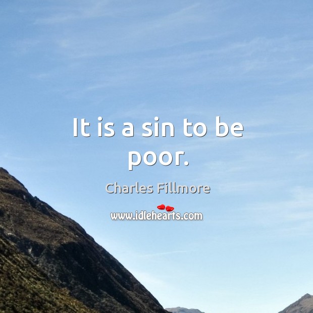 It is a sin to be poor. Charles Fillmore Picture Quote