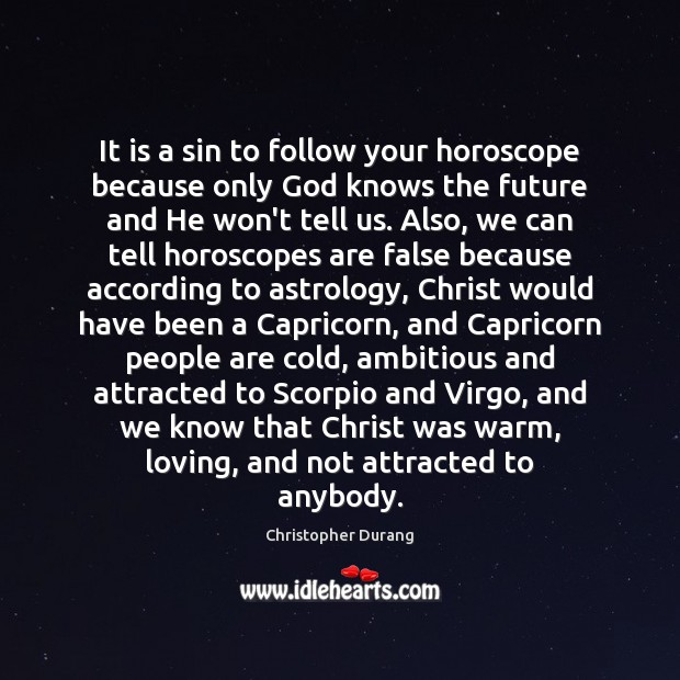 It is a sin to follow your horoscope because only God knows Christopher Durang Picture Quote