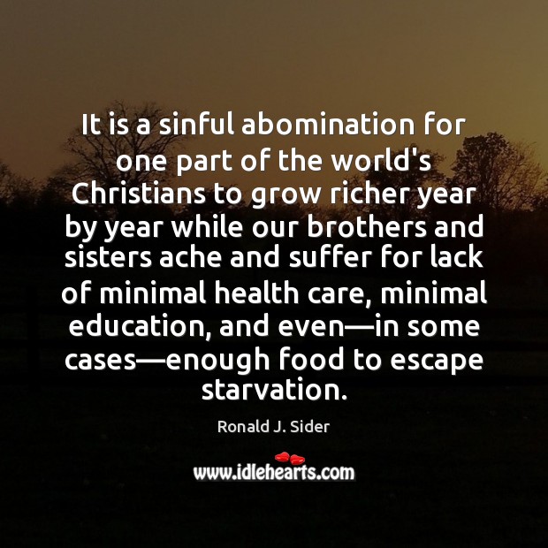 It is a sinful abomination for one part of the world’s Christians Ronald J. Sider Picture Quote